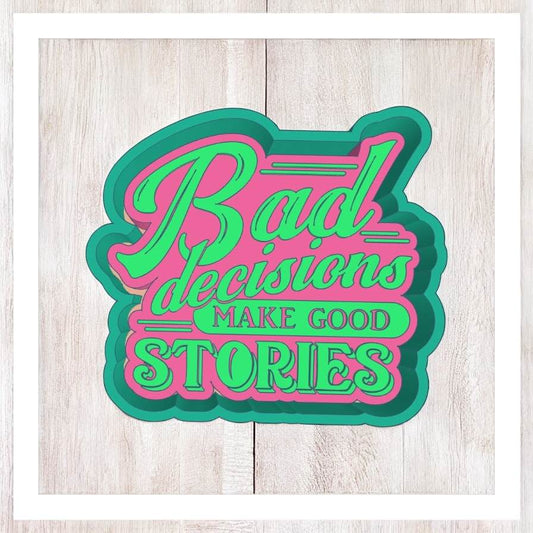 Bad Decisions Make Good Stories - Freshie Silicone Mold