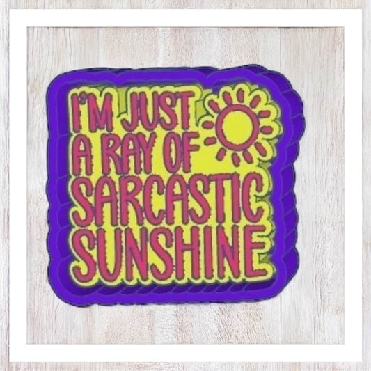 I'm Just A Ray of Sarcastic Sunshine - Freshie Silicone Mold