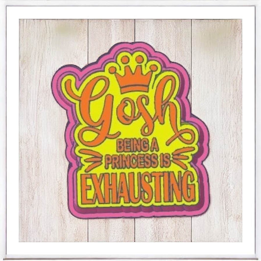 Gosh Being A Princess is Exhausting - Freshie Silicone Mold
