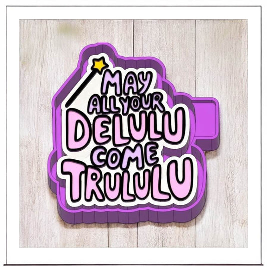 May Your Delulu Come Trululu - Freshie Silicone Mold