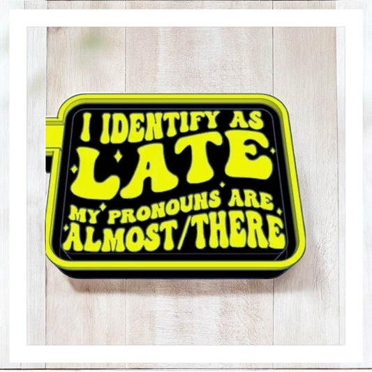 I Identify As Late - Freshie Silicone Mold