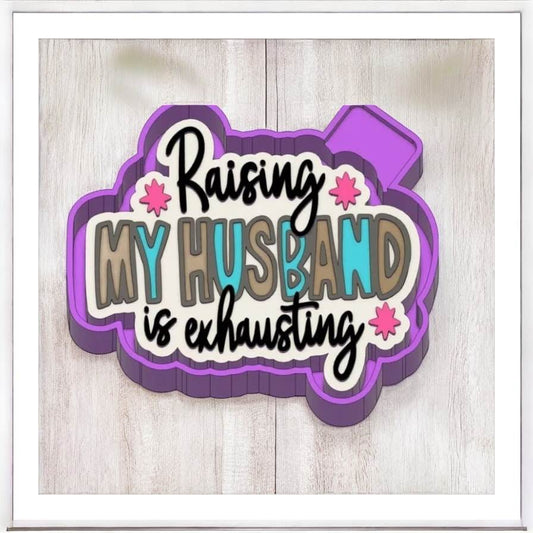 Raising My Husband Is Exhausting - Freshie Silicone Mold