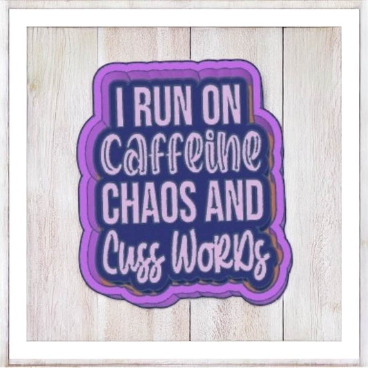 I Run On Caffeine, Chaos & Cuss Words - Freshie Silicone Mold