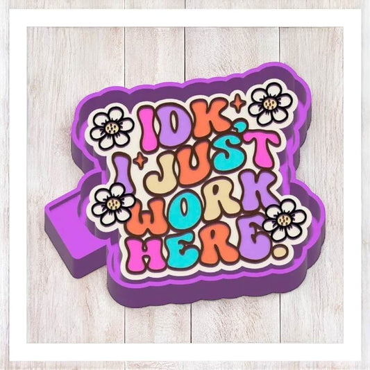 IDK I Just Work Here - Freshie Silicone Mold