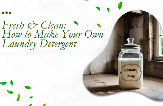 Fresh & Clean: How to Make Your Own Laundry Detergent